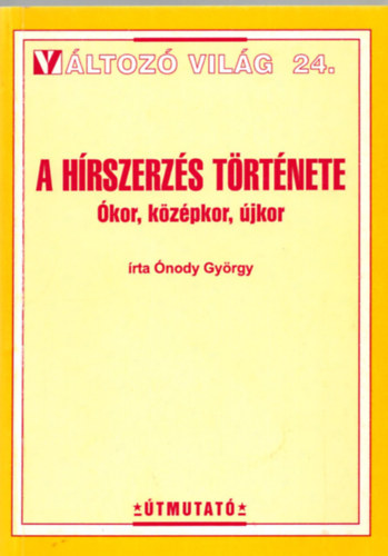 �nody Gy�rgy - A h�rszerz�s t�rt�nete-�kor, k�z�pkor, �jkor
