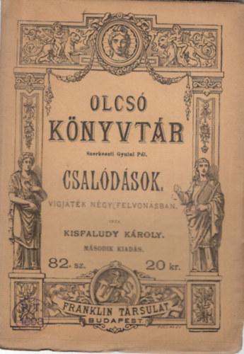 Kisfaludy Kroly - Csaldsok - Vigjtk ngy felvonsban - Olcs Knyvtr 82. sz.