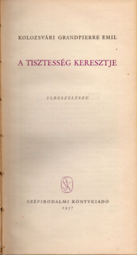 Kolozsvri Grandpierre Emil - A tisztessg keresztje