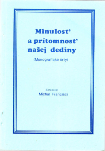 Michal Francisci - Minulost' a pr�tomnost' nasej dediny- Szlov�k nyelv�