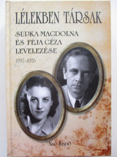 F�ja Endre  (V�l.) - L�lekben t�rsak - Supka Magdolna �s F�ja G�za levelez�se 1937-1976