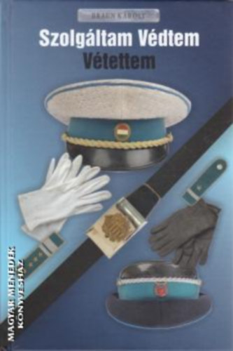 Braun K�roly - Szolg�ltam - V�dtem - V�tettem