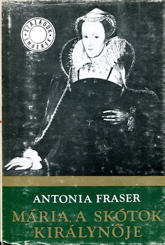 Antonia Fraser - Mária, a skótok királynője