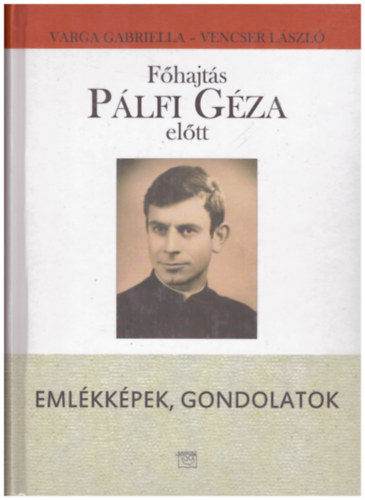 Varga Gabriella, Vencser Lszl Plfi Gza - Alkalmi szentbeszdek - Exhortcik dikoknak - Fhajts Plfi Gza eltt