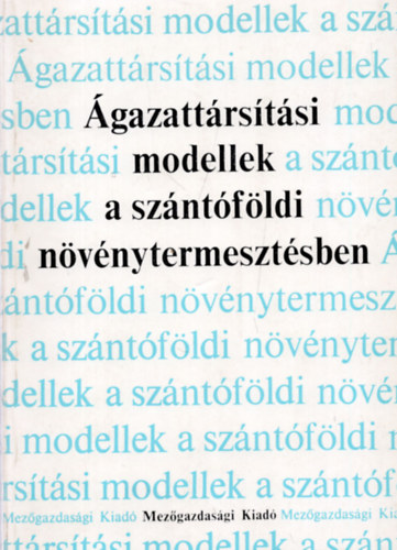Ertsey  Imre, Iv�nyi lajos Dinya L�szl� - �gazattart�si modellek a sz�nt�f�ldi n�v�nytermeszt�sben