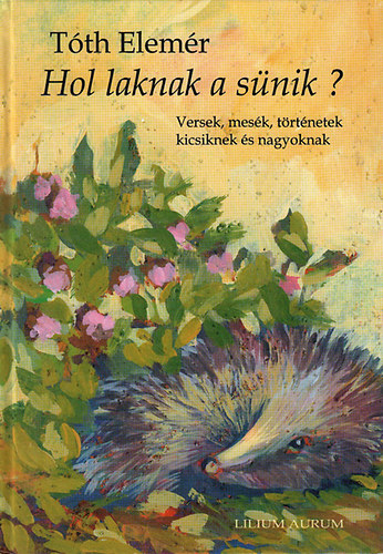 T�th Elem�r - Hol laknak a s�nik? - Versek, mes�k, t�rt�netek...