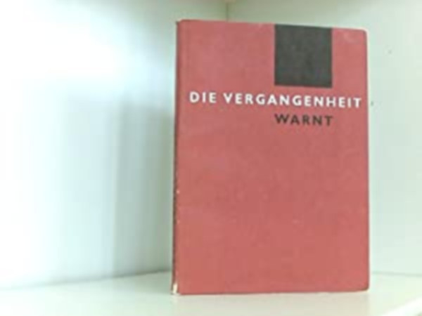 Dr. Vaclv Krl - Die Vergangenheit warnt - Dokumente ber die Germanisierung - und Austilgungspolitik der Naziokkupanten in der Tschechoslowakai