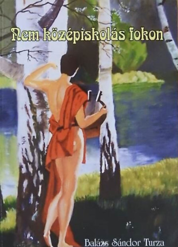Bal�zs S�ndor Turza - Nem k�z�piskol�s fokon