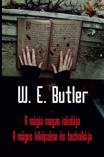 W. E. Butler - A mgia magas iskolja - A mgus kikpzse s technikja