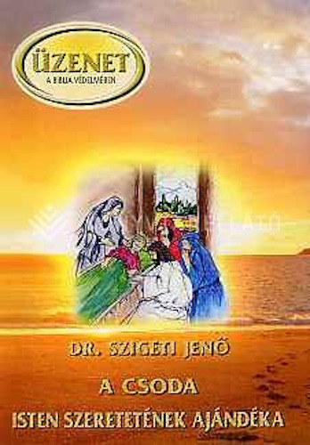 Dr. Szigeti Jenő - A csoda Isten szeretetének ajándéka