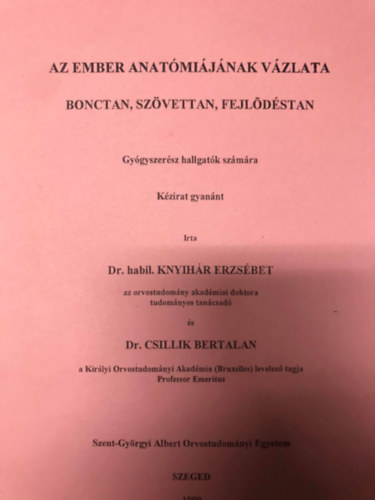 Dr. Dr. Csillik Bertalan habil.Knyihr Erzsbet - Az ember anatmijnak vzlata - Bonctan, szvettan, fejldstan