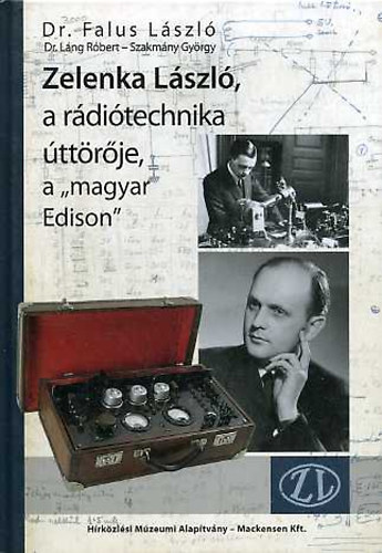 Falus-L�ng-Szakm�ry - Zelenka L�szl�, a r�di�technika �tt�r�je, a "magyar Edison"