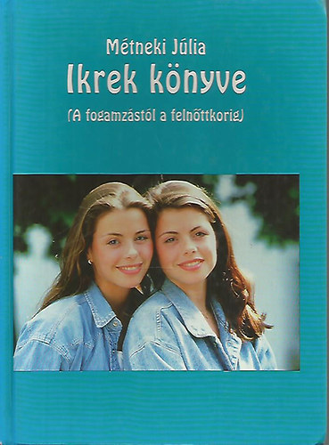 Mtneki Jlia - Ikrek knyve - A fogamzstl a felnttkorig