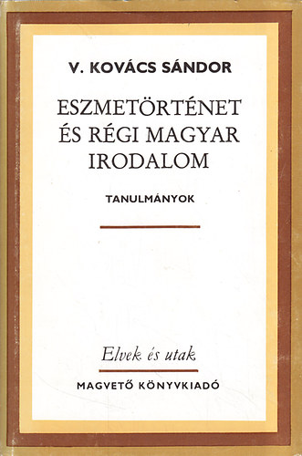 V. Kov�cs S�ndor - Eszmet�rt�net �s r�gi magyar irodalom  (Tanulm�nyok)