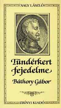 Nagy Lszl - Tndrkert fejedelme - Bthory Gbor