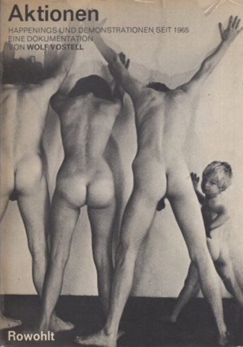 Wolf Vostell - Aktionen - Happenings und Demonstrationen seit 1965 - Eine Dokumentation