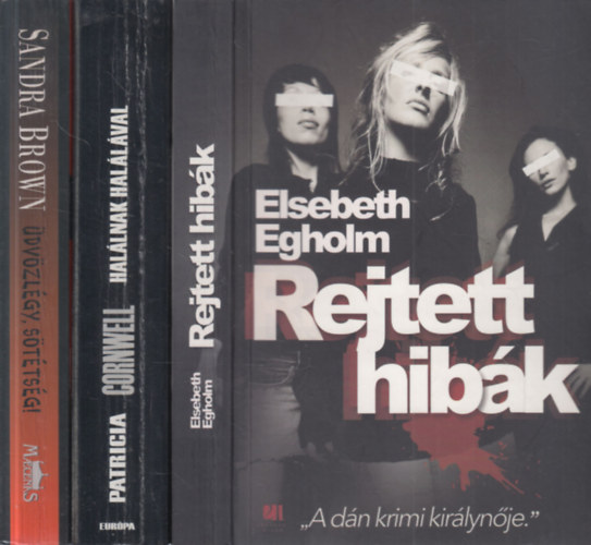 Patricia Cornwell, Sandra Brown Elsebeth Egholm - 3 db. krimi (Rejtett hib�k + Hal�lnak hal�l�val + �dv�zl�gy, s�t�ts�g!)