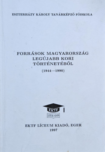 Nagy J�zsef  (szerk.) - Forr�sok Magyarorsz�g leg�jabb kori t�rt�net�b�l 1944-1990