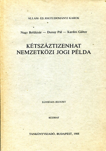 Nagy-Dunay-Kardos - Ktszztizenhat nemzetkzi jogi plda