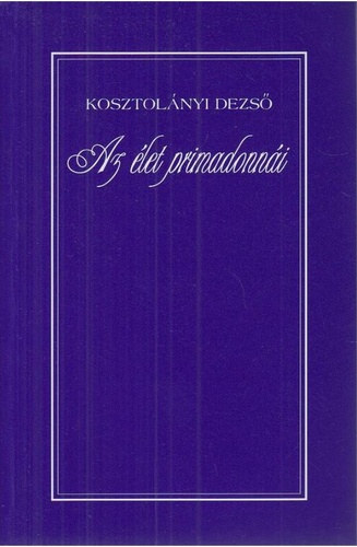 Kosztolnyi Dezs - Az let primadonni