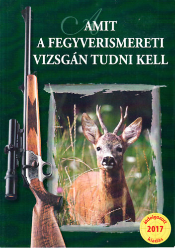 Heltay Andrs  (szerk.) - Amit a fegyverismereti vizsgn tudni kell