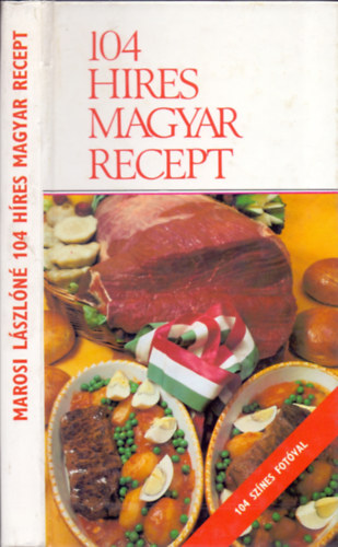 Lukács István (receptek) Marosi László (szerk.) - 104 híres magyar recept (104 színes fotóval)