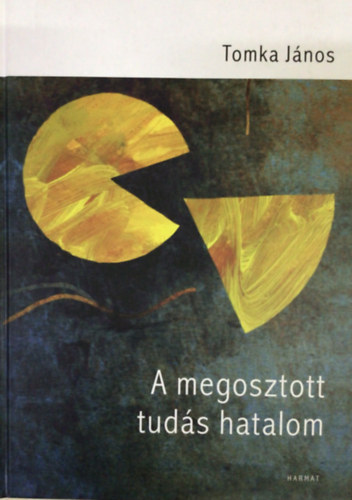 Tomka Jnos - A megosztott tuds hatalom