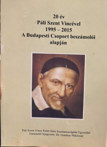 dr. Gombos Miklósné - 20 év Páli Szent Vincével 1995-2015 A Budapesti Csoport beszámolói alapján