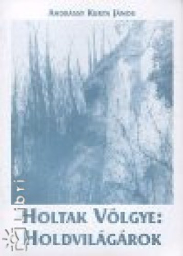 Andrssy Kurta Jnos - Holtak vlgye: Holdvilgrok