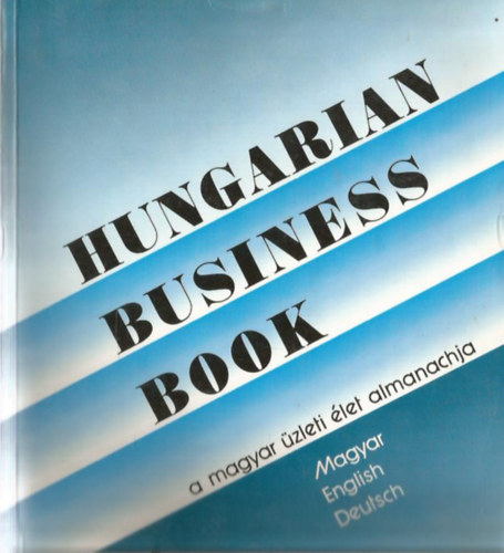 Hungarian Business Book - A magyar zleti let almanachja (magyar-english-deutch)