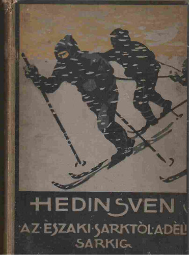 Hedin Sven - Az �szaki sarkt�l a d�li sarkig (II. �s III. r�sz)