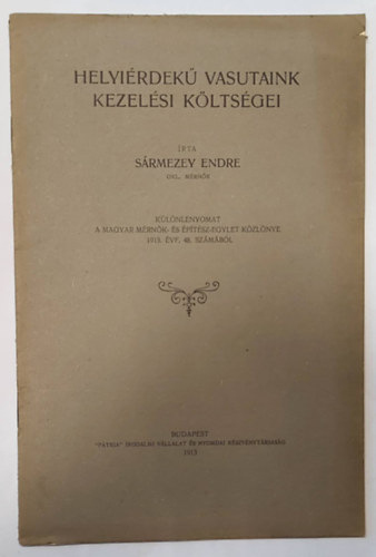 Sármezey Endre - Helyiérdekű vasutaink kezelési költségei (Különlenyomat a Magyar Mérnök- és Építész-Egylet Közlönye 1913. évf. 48. számából)