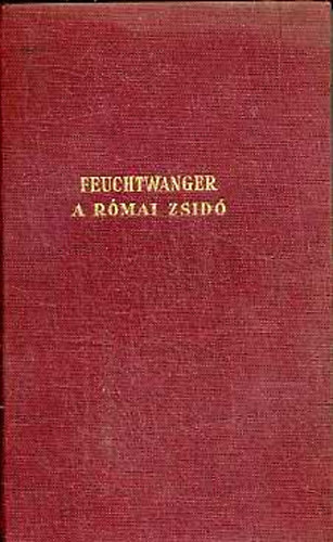 Lion Feuchtwanger - A rmai zsid (I-II. egyben)