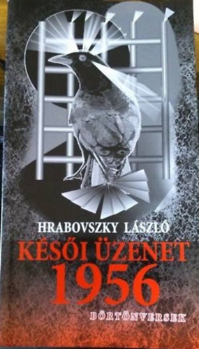 Hrabovszky L�szl� - K�s�i �zenet 1956 - B�rt�nversek