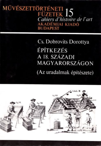 Cs. Dobrovits Dorottya - ptkezs a 18. szzadi Magyarorszgon (Az uradalmak ptszete) - Mvszettrtneti fzetek 15.