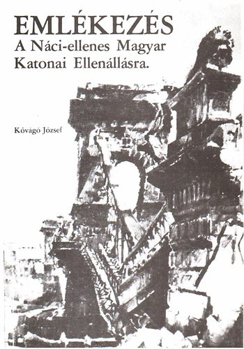 Kővágó József - Emlékezés a Náci-ellenes Magyar Katonai Ellenállásra