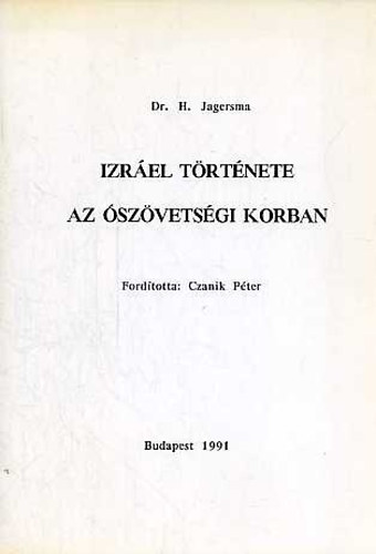 Dr.H.Jagersma - Izrel trtnete I-II. (1-2.) I. Az szvetsgi korban + II. Ngy Sndortl Bar Kochbig