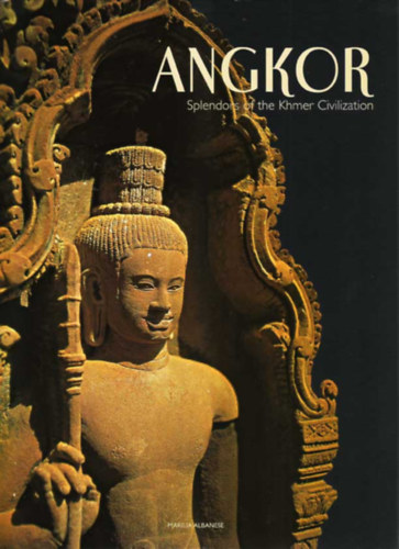 Valeria Manferto  de Fabianis (szerk.) - Angkor - Splendors of the khmer civilization