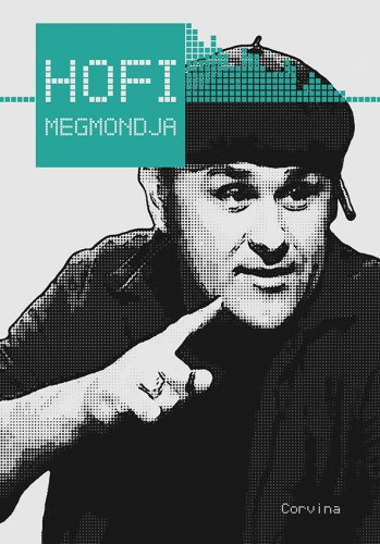 SZERKESZT� Kir�ly Levente KAPCSOL�D� SZEM�LY Hofi G�za - Hofi megmondja R�SZLETEK HOFI G�ZA M�SORAIB�L (F�z�tt kem�ny pap�rk�t�s, teljes kiad�s)