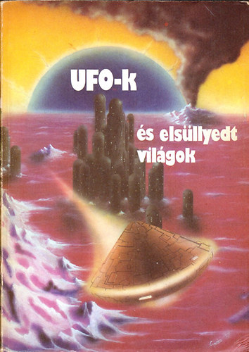 Kuczka Pter  (szerk.) - UFO-k s elsllyedt vilgok