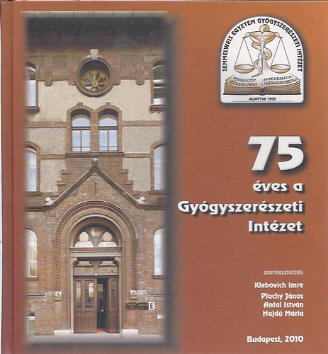 Klebovich I.- Plachy J.- Antal I.- Hajd� M. - 75 �ves a Gy�gyszer�szeti Int�zet