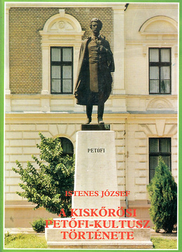 Istenes József - A kiskőrösi Petőfi-kultusz története