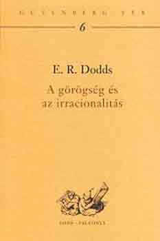 E.R. Dodds - A görögség és az irracionalitás