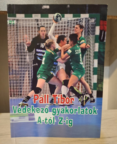 Páll Tibor - Védekező gyakorlatok A-tól Z-ig