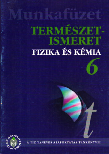 Dr. Halsz Tibor, Dr. Miskolczi Jzsefn, Molnr Gyrgyn Dr. Bonifert Domonokosn Dr. - Termszetismeret - Fizikai s kmiai alapismeretek munkafzet 6. osztly (1996)