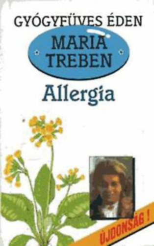 Maria Treben - Az allergia - Megelőzés - Felismerés - Gyógyítás