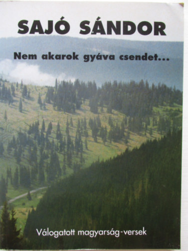 Saj� S�ndor - Nem akarok gy�va csendet...  - V�logatott magyars�g-versek
