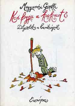 Magyarósi Gizella - Ki fogja a kukacot?