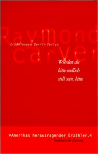 Raymond Carver - Würdest du bitte endlich still sein, bitte