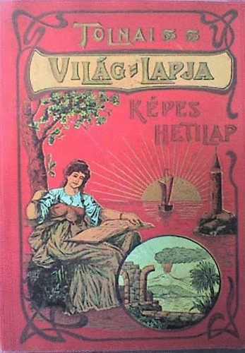 Rapcsnyi Lszl  (szerk.) - Tolnai Vilg-Lapja - Kpes hetilap 1901-1944 - Reprint kiads!